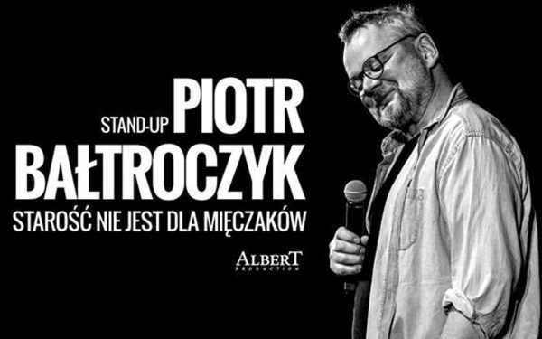 Piotr Bałtroczyk Stand-up: Starość nie jest dla mięczaków