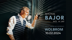 Michał BAJOR – No, a ja ?