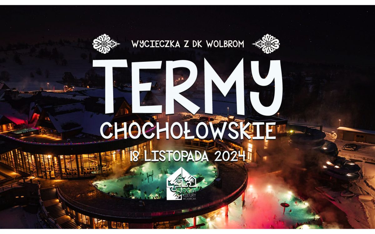 TERMY CHOCHOŁOWSKIE – wycieczka z DK Wolbrom